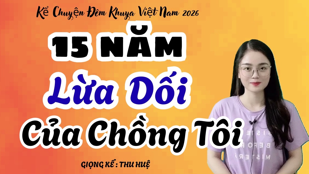 Thu Huệ 2026 Sự Phản Bội 15 Năm Hôn Nhân Của Chồng Tôi Nghe Cực Thấm | Kể Chuyện Đêm Khuya