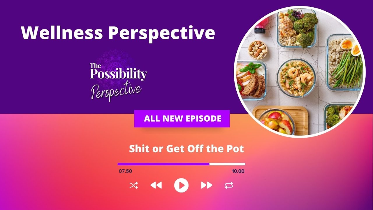 Shit or Get Off the Pot: Episode 3: The Possibility Perspective
