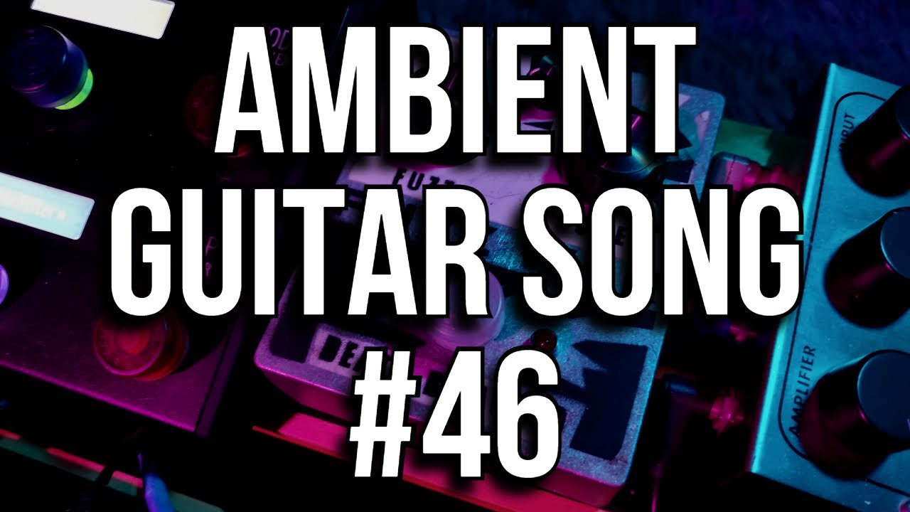 Ambient Guitar Song #46 [Live looping Ambient/Post-Rock]