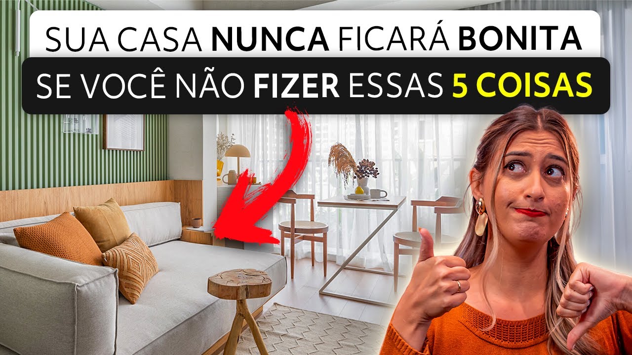Sua Casa NUNCA ficará BONITA se você NÃO Fizer essas 5 COISAS