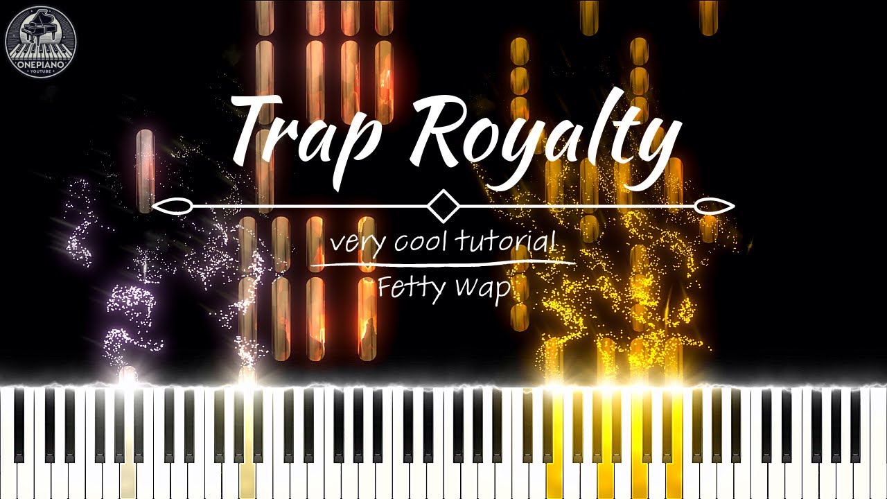 Trap Royalty &ndash; Fetty Wap (Very Cool Tutorial Remix) | Piano Cover