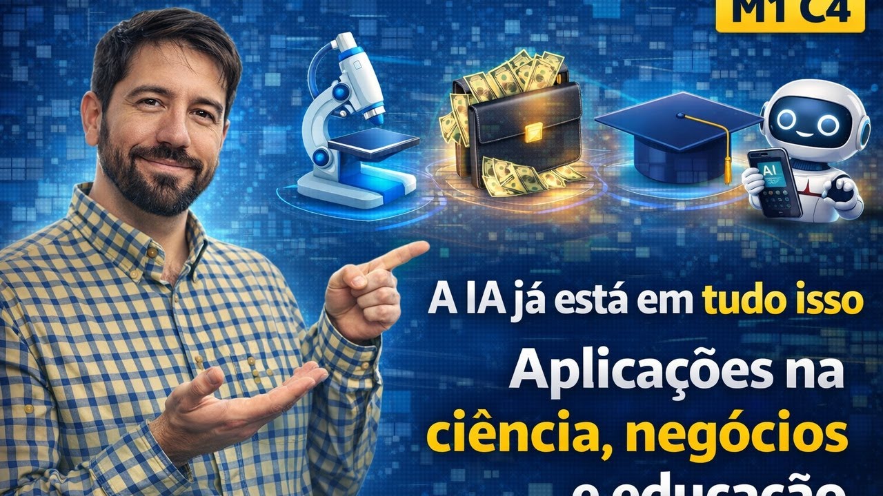 👉 M1 C4 |A IA já está em tudo isso | Aplicações na ciência, negócios e educação