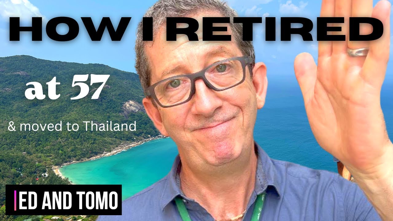HOW I retired 57 & Moved to Thailand