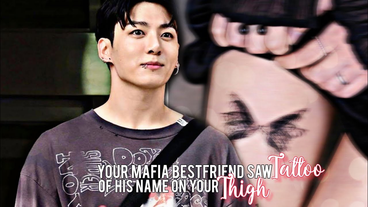 When your mafia bestfriend saw his name on your thigh | Jungkook oneshot