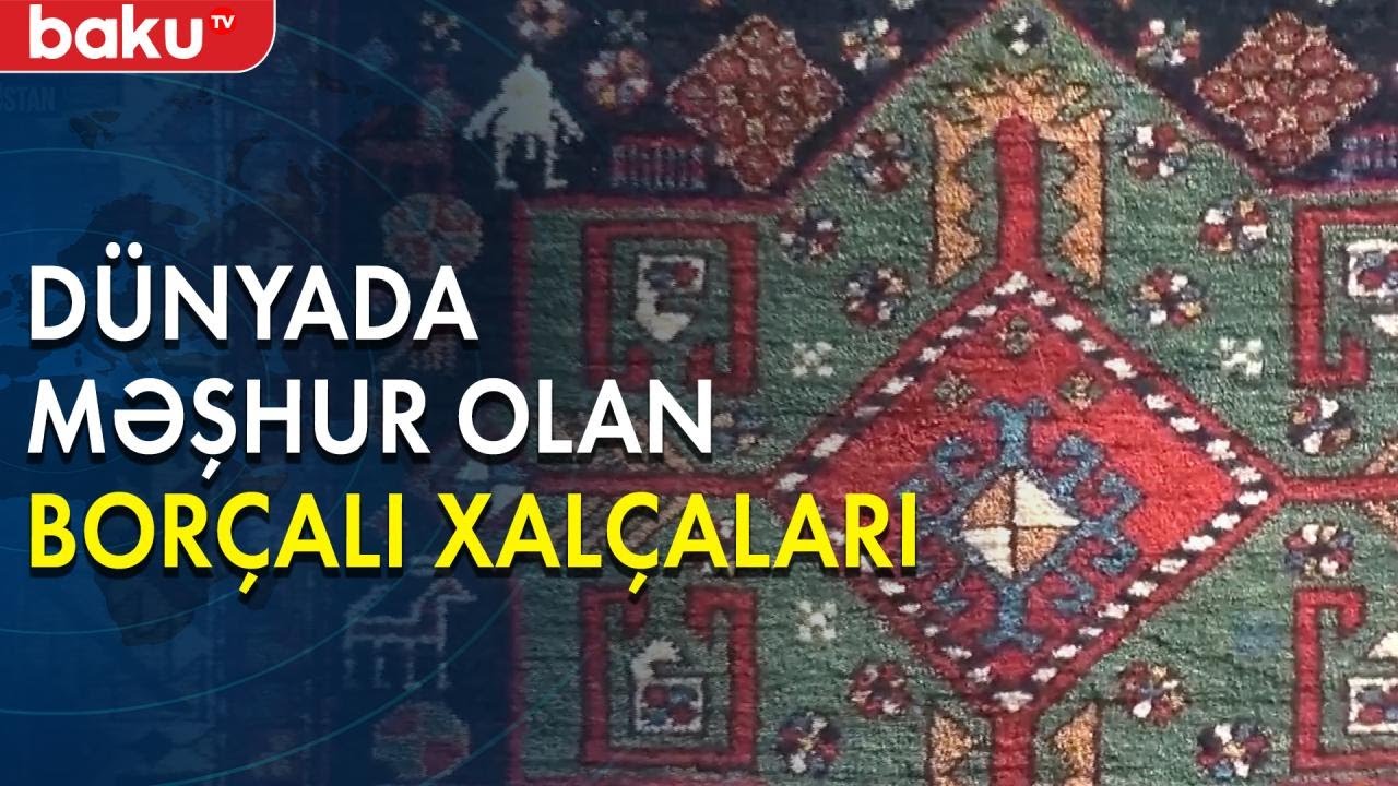 Bütün dünyada məşhur olan Borçalı xalçaları - Baku TV