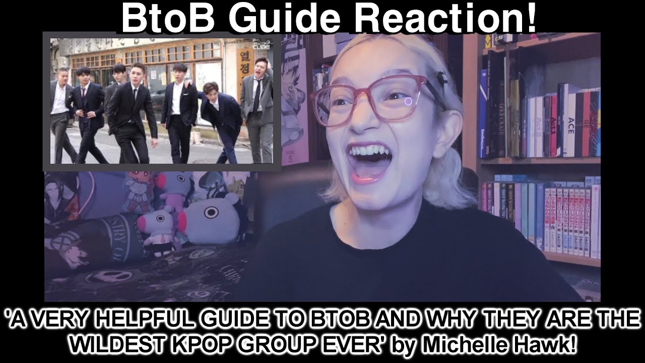 Reaction! A VERY HELPFUL GUIDE TO BTOB AND WHY THEY ARE THE WILDEST KPOP GROUP EVER by Michelle Hawk