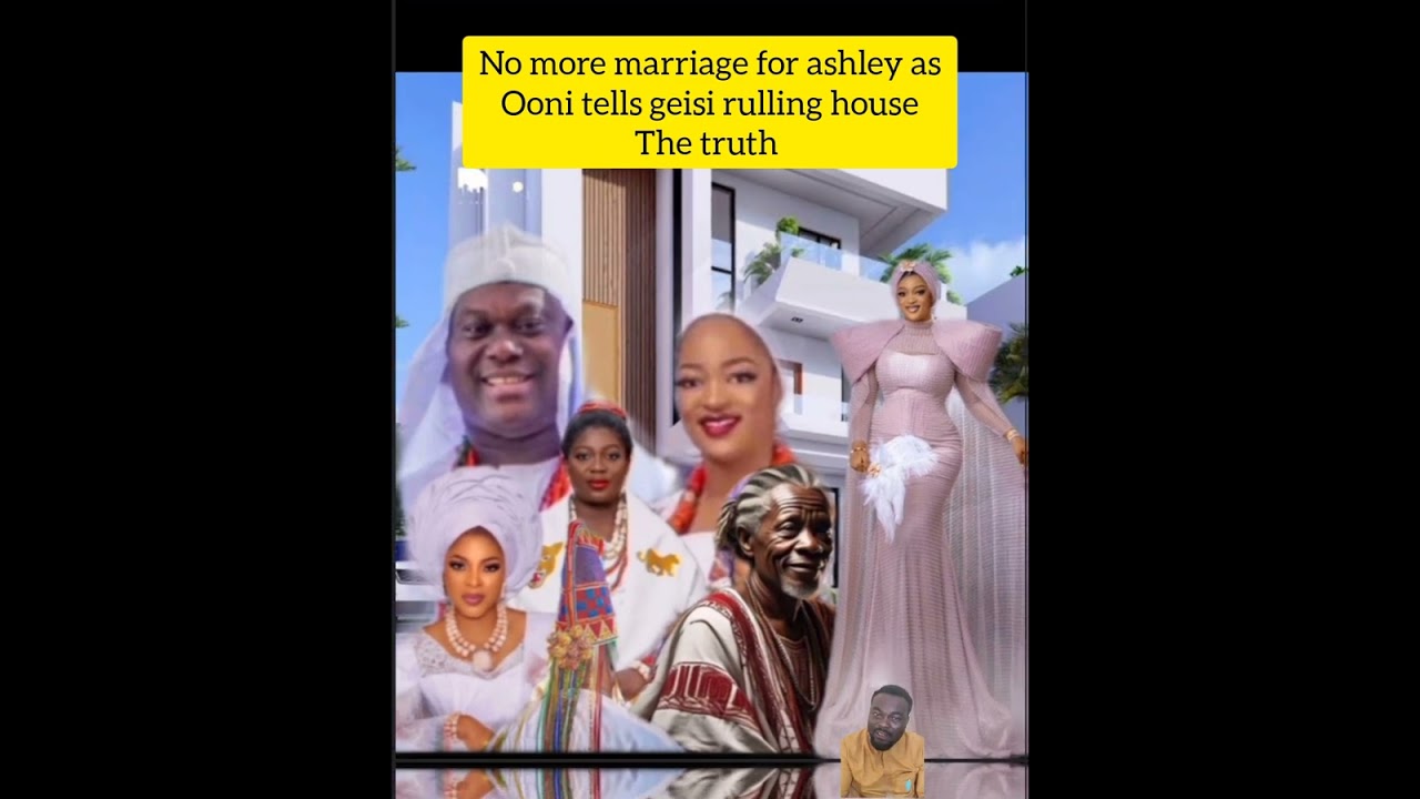 No more marriage for ashley asOoni tells geisi rulling houseThe truth ,queen naomi ogunwusi ooni of