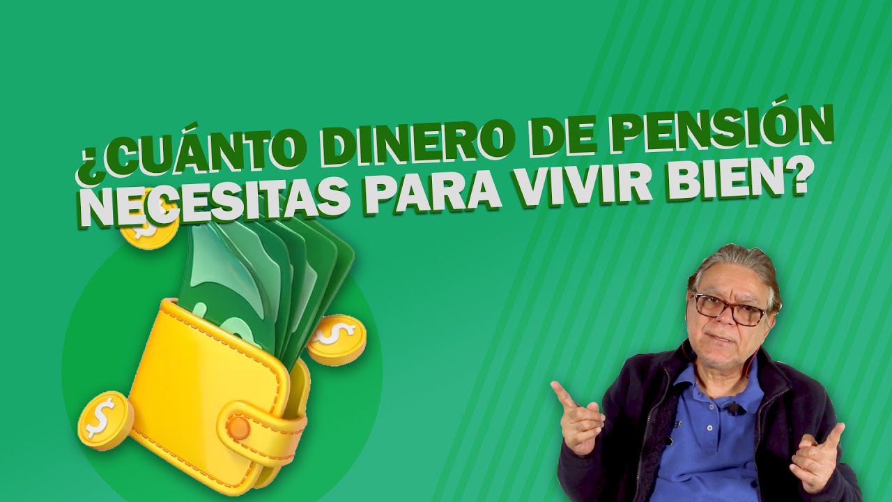 ¿Cuánto de pensión?: Calcula el Dinero Exacto que Necesitas para Vivir Bien