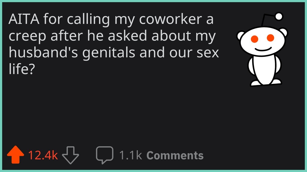AITA for calling my coworker a creep after he asked about my husband's genitals and our sex life?