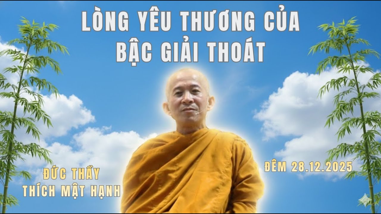 LÒNG YÊU THƯƠNG CỦA BẬC GIẢI THOÁT | ĐỨC THẦY THÍCH MẬT HẠNH | ĐÊM 28.12.2025