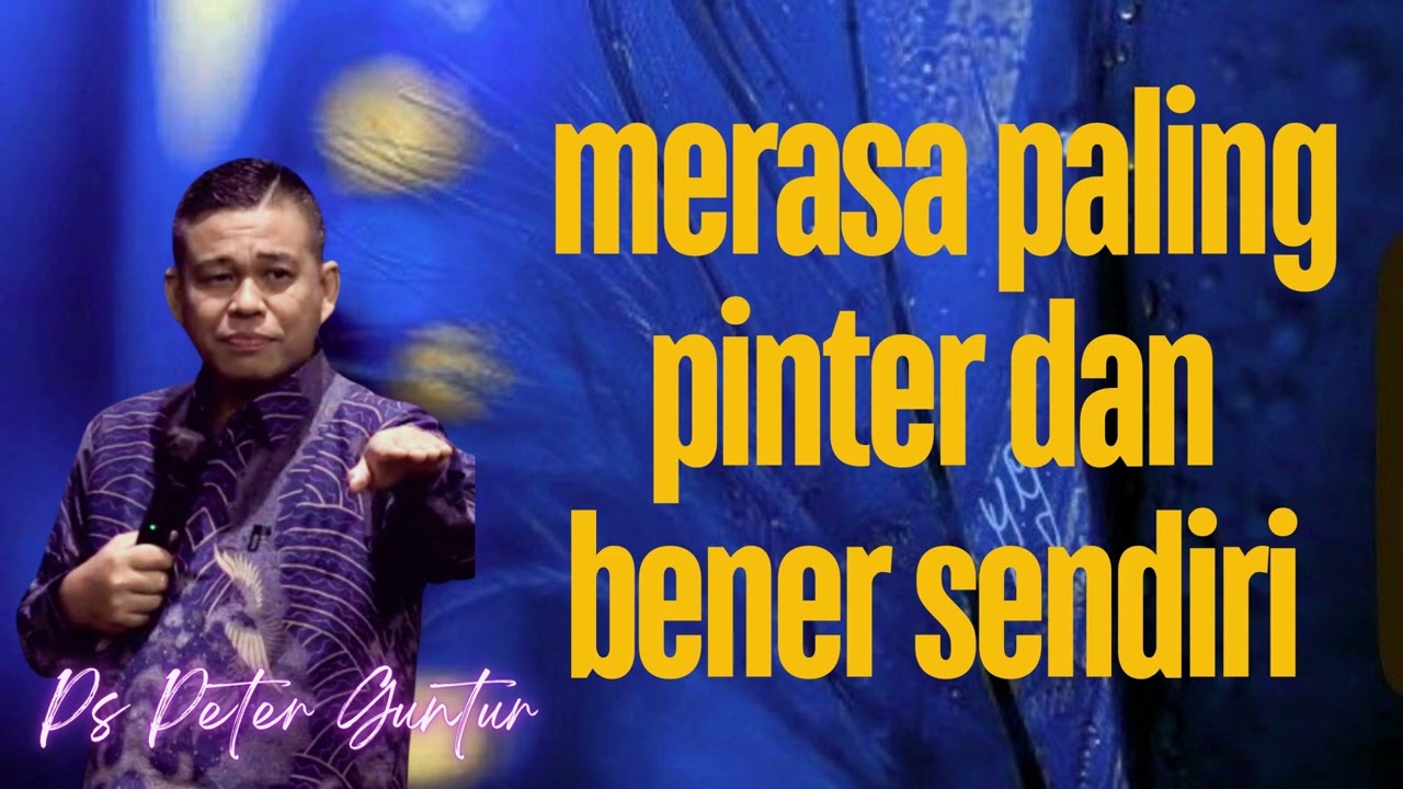 MERASA PALING PINTER BENER HEBAT  SENDIRI YANG LAIN BODO SEMUA -   PETER GUNTUR