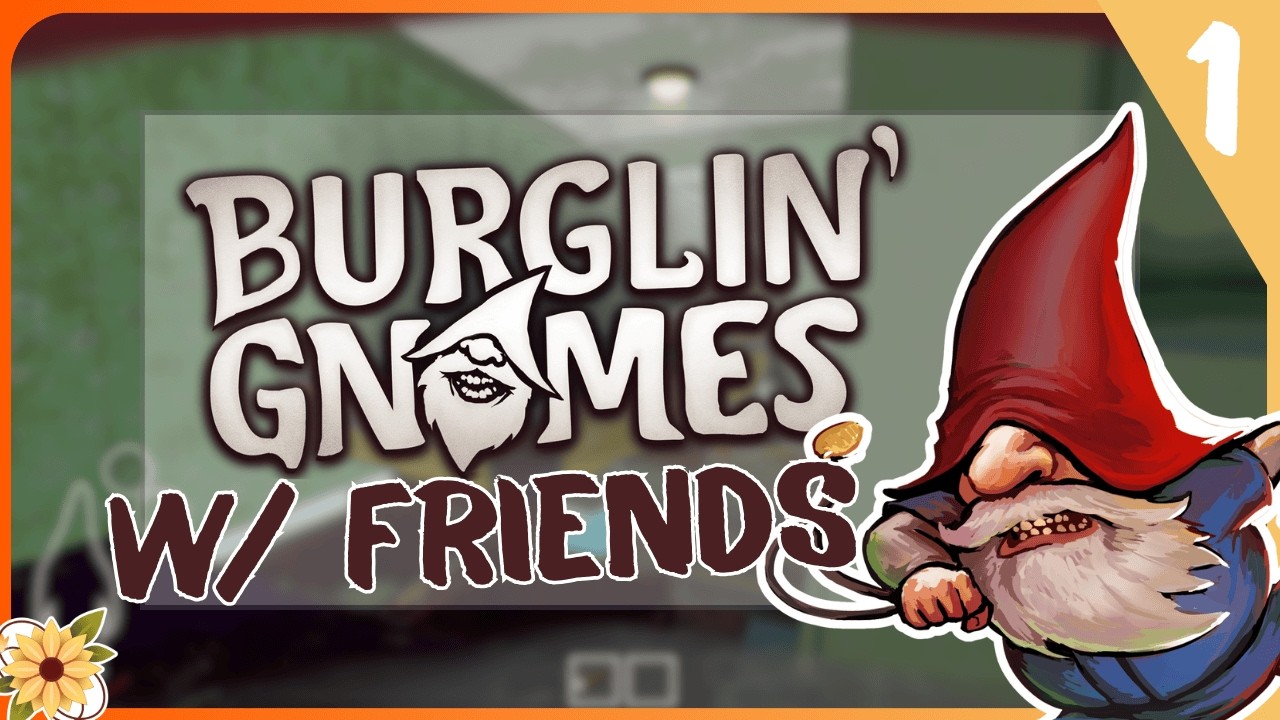 No Place Like Gnome | Burglin' Gnomes Demo w/ Friends