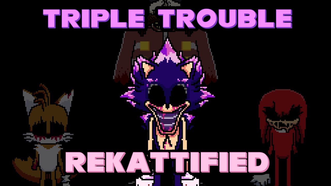 TRIPLE TROUBLE - Vs. Sonic.exe [REKATTIFIED]
