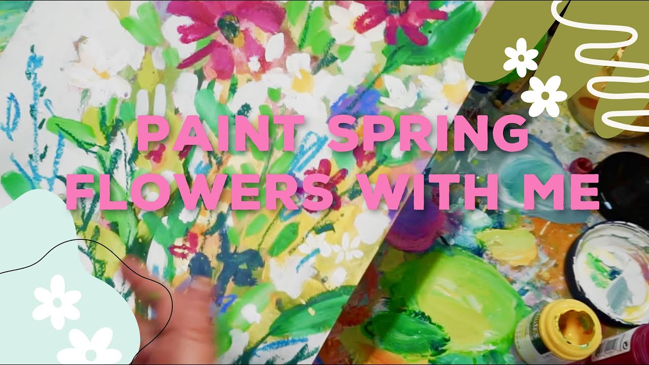 Paint Spring Flowers with Me - How to get in the mood to paint