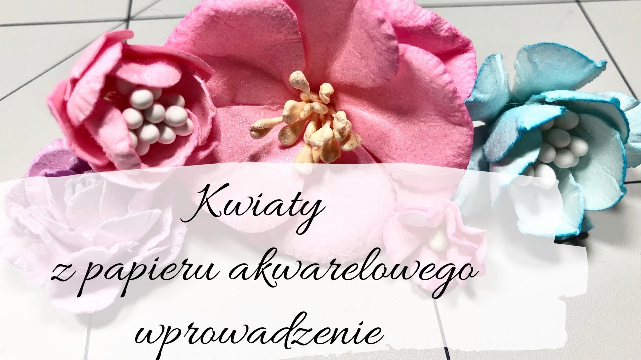 Kwiaty z papieru akwarelowego - wprowadzenie scrapbooking  | Co ja narobiłam!