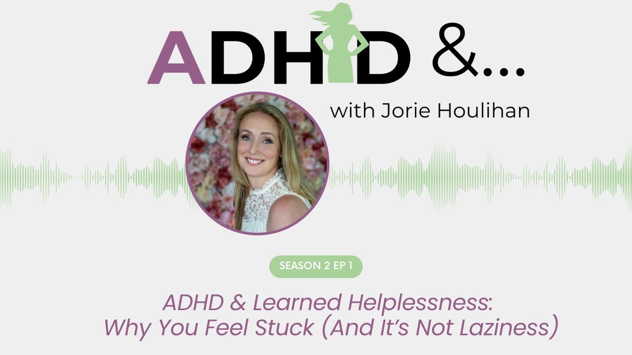 S2 Ep1- ADHD & Learned Helplessness: Why You Feel Stuck (& It's Not Laziness)