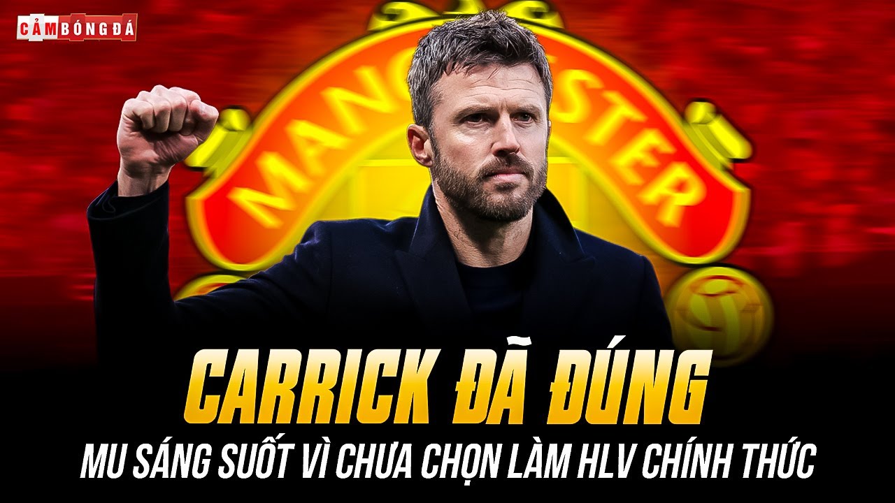 CARRICK ĐÃ ĐÚNG, MU SÁNG SUỐT VÌ CHƯA CHỌN LÀM HLV CHÍNH THỨC