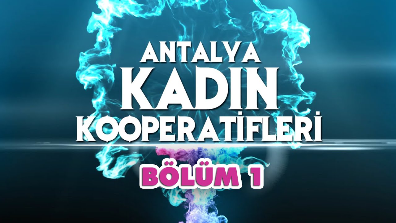 Antalya Kadın Kooperatifleri - BÖLÜM 1