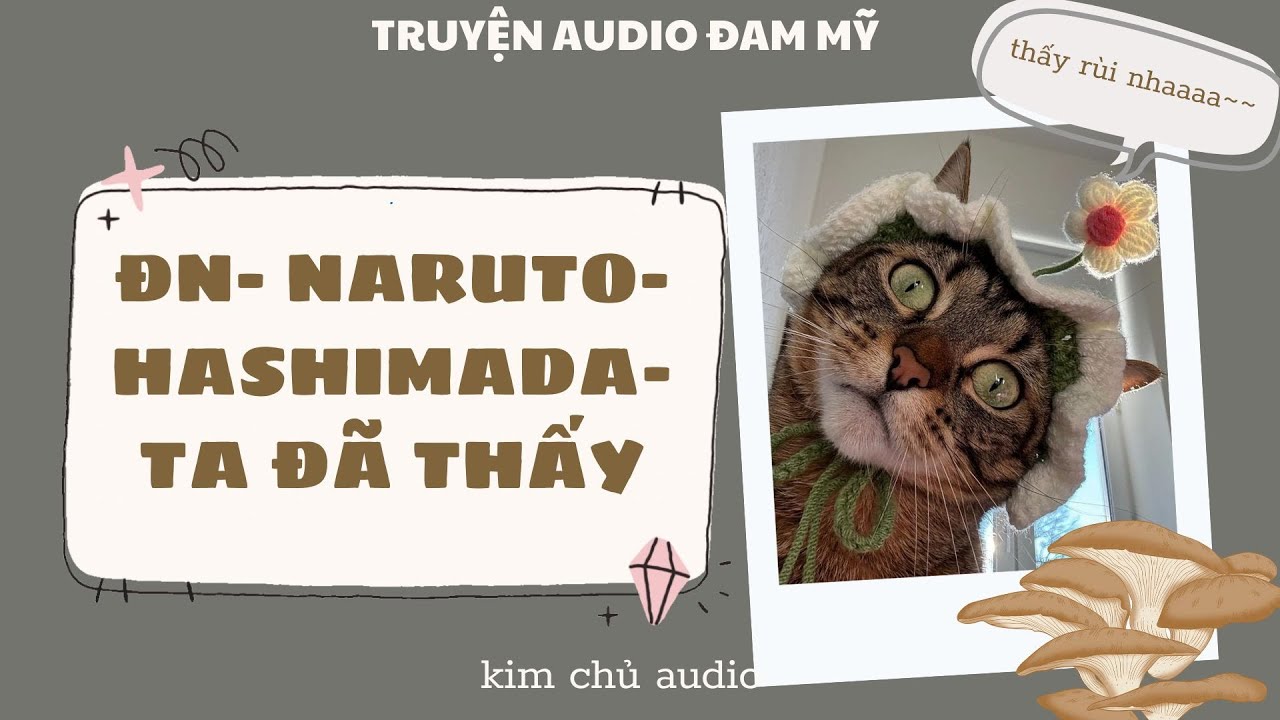 [BL- ĐAM MỸ AUDIO ] [ĐN NARUTO]  [HASHIMADA ] TA ĐÃ THẤY
