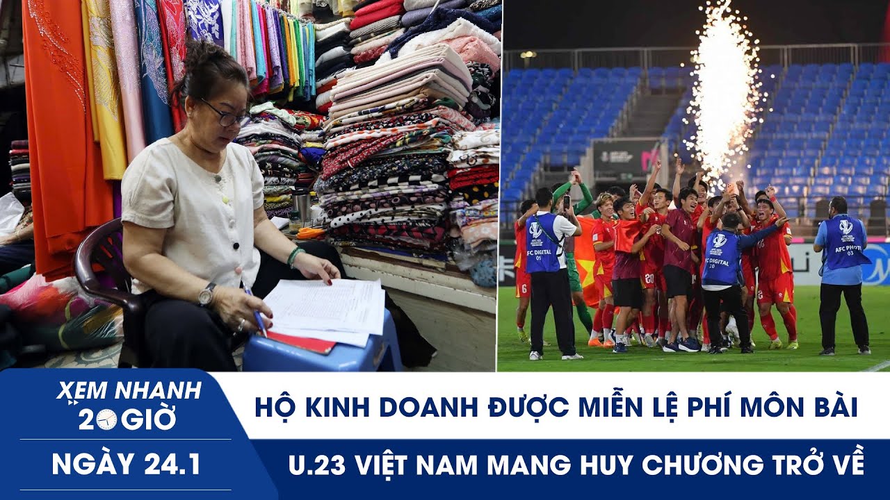 XEM NHANH 20H 24/1: Hộ kinh doanh được miễn lệ phí môn bài | U.23 Việt Nam mang huy chương trở về