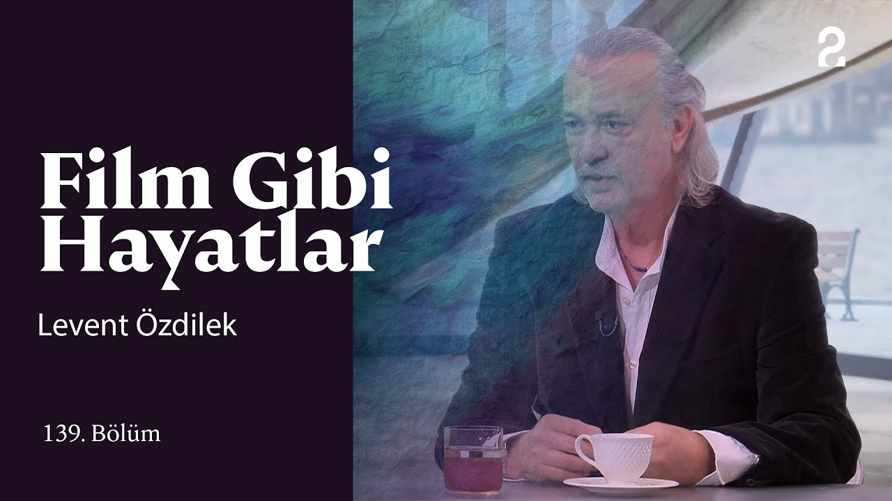 Levent Özdilek | Hülya Koçyiğit ile Film Gibi Hayatlar | 139. Bölüm @trt2