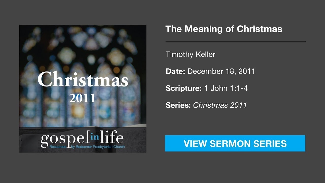 The Meaning of Christmas &ndash; Timothy Keller [Sermon]