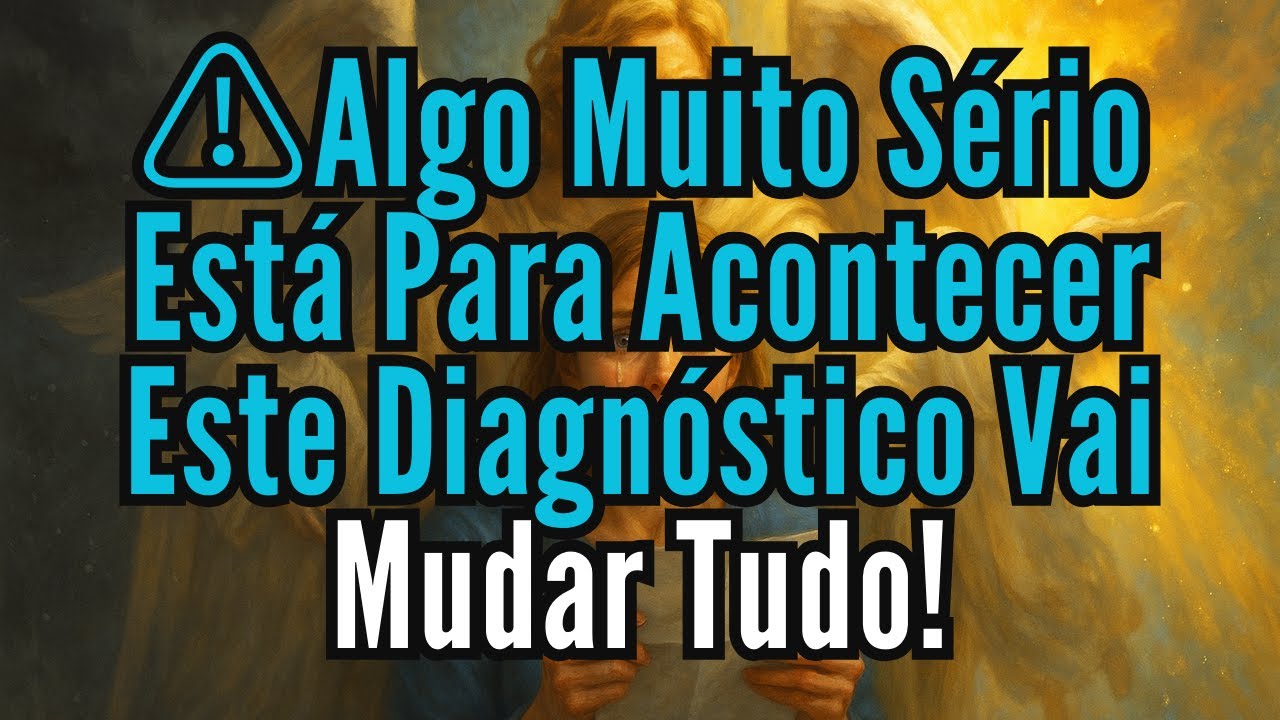 ALERTA DOS ANJOS⚠️Algo Muito S&eacute;rio Est&aacute; Para Acontecer &mdash; Este Diagn&oacute;stico Vai Mudar Tudo!
