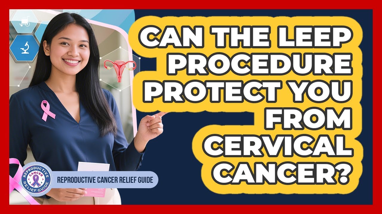 Can The LEEP Procedure Protect You From Cervical Cancer? - Reproductive Cancer Relief Guide