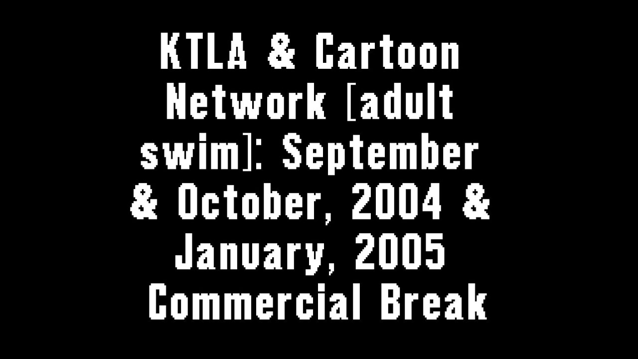 KTLA & Cartoon Network [adult swim]: September & October, 2004 & January, 2005 Commercial Break