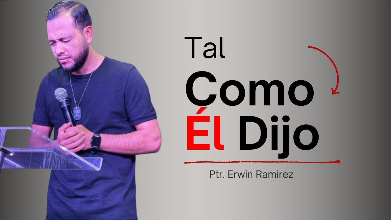 Tal como dijo Él dijo- Pastor Erwin Ramírez