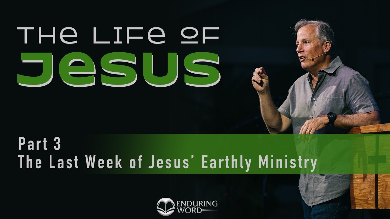 The Life of Jesus 3  - The Last Week of Jesus' Earthly Ministry