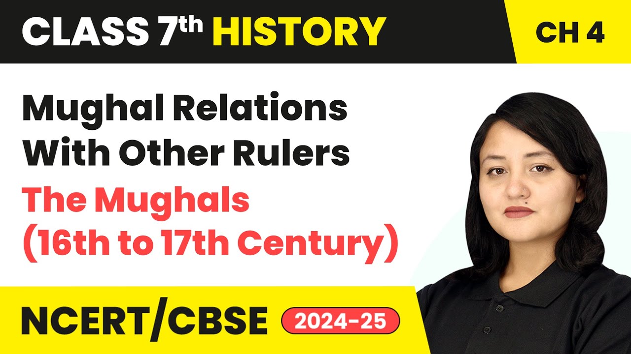 Mughal Relations With Other Rulers - The Mughals (16th to 17th Century) | Class 7 History Ch4 | CBSE