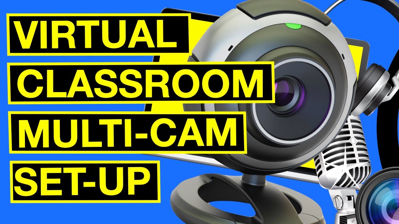 Multi-cam set up in the virtual classroom  |  How to use more than one camera for maximum impact
