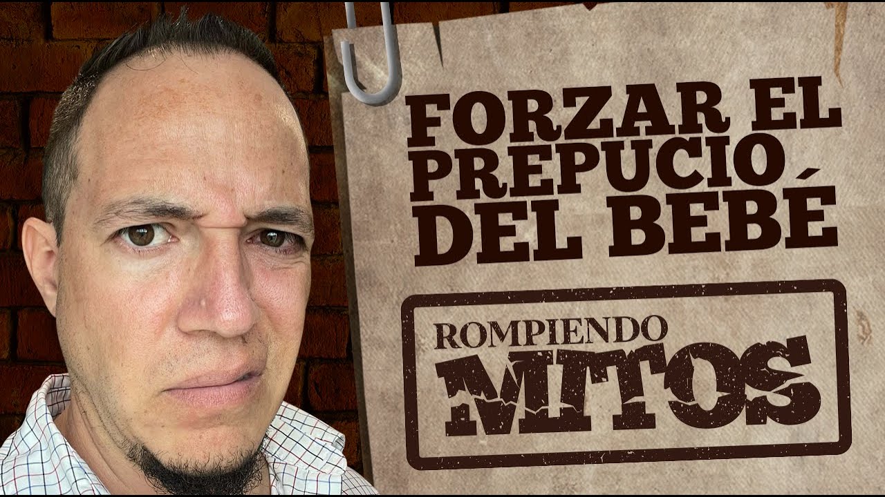Forzar el prepucio del bebé para que baje más rápido #RompiendoMitos