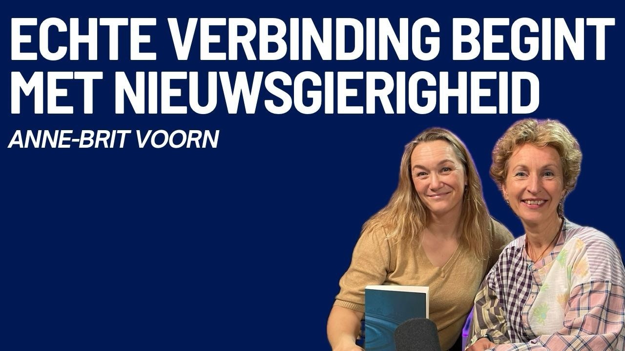 Positief 135 Anne-Brit Voorn: echte verbinding begint met nieuwsgierigheid