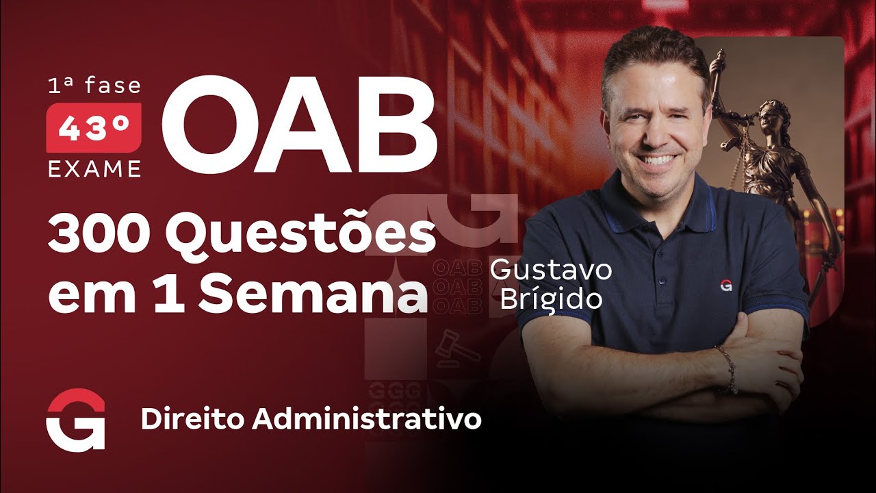1ª fase do 43º Exame OAB: 300 questões em 1 semana | Direito Administrativo