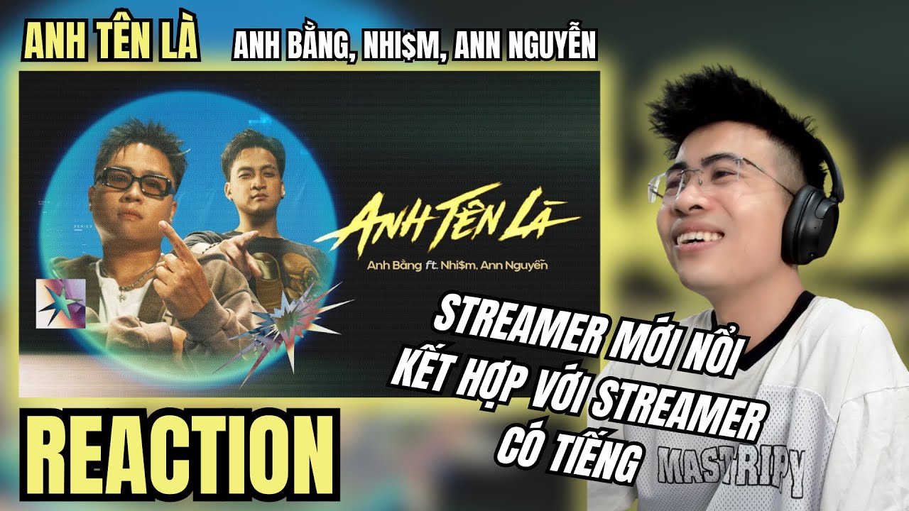 [Reaction] ANH BẰNG - ANH TÊN LÀ - [feat. NHI$M, ANN NGUYỄN] | MỘT RỔ CONTENT !!! | TRIPPY REACTION