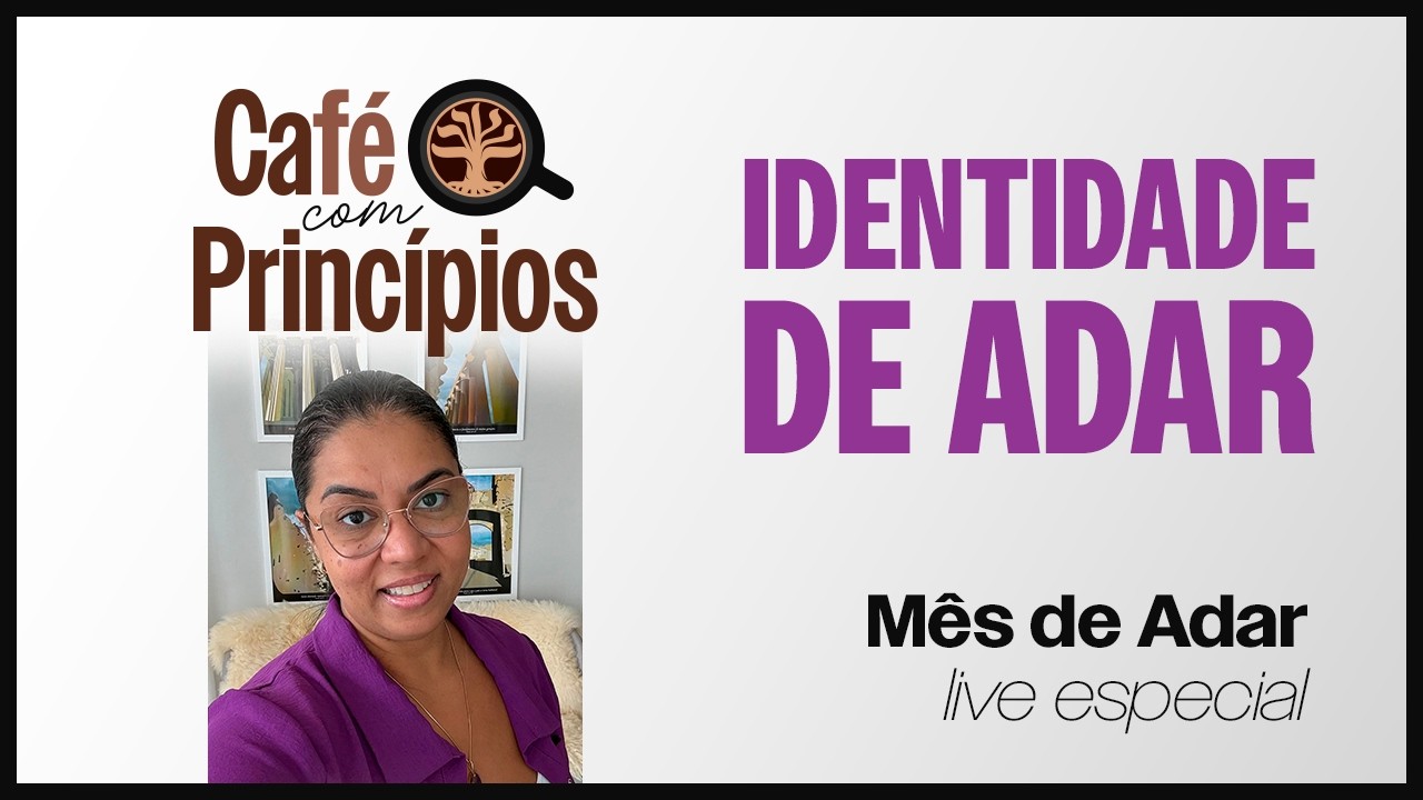 Identidade de Adar - Café com Princípios | Live Especial
