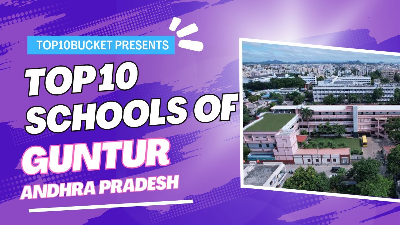 Top 10 Schools in Guntur, Andhra Pradesh - ఆంధ్రప్రదేశ్ రాష్ట్రంలోని గుంటూరులోని టాప్ 10 పాఠశాలలు