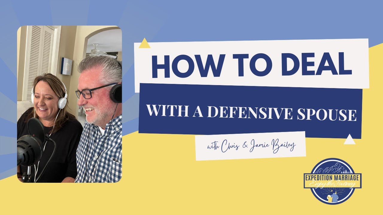 Ep. 81: How to Deal with a Defensive Spouse