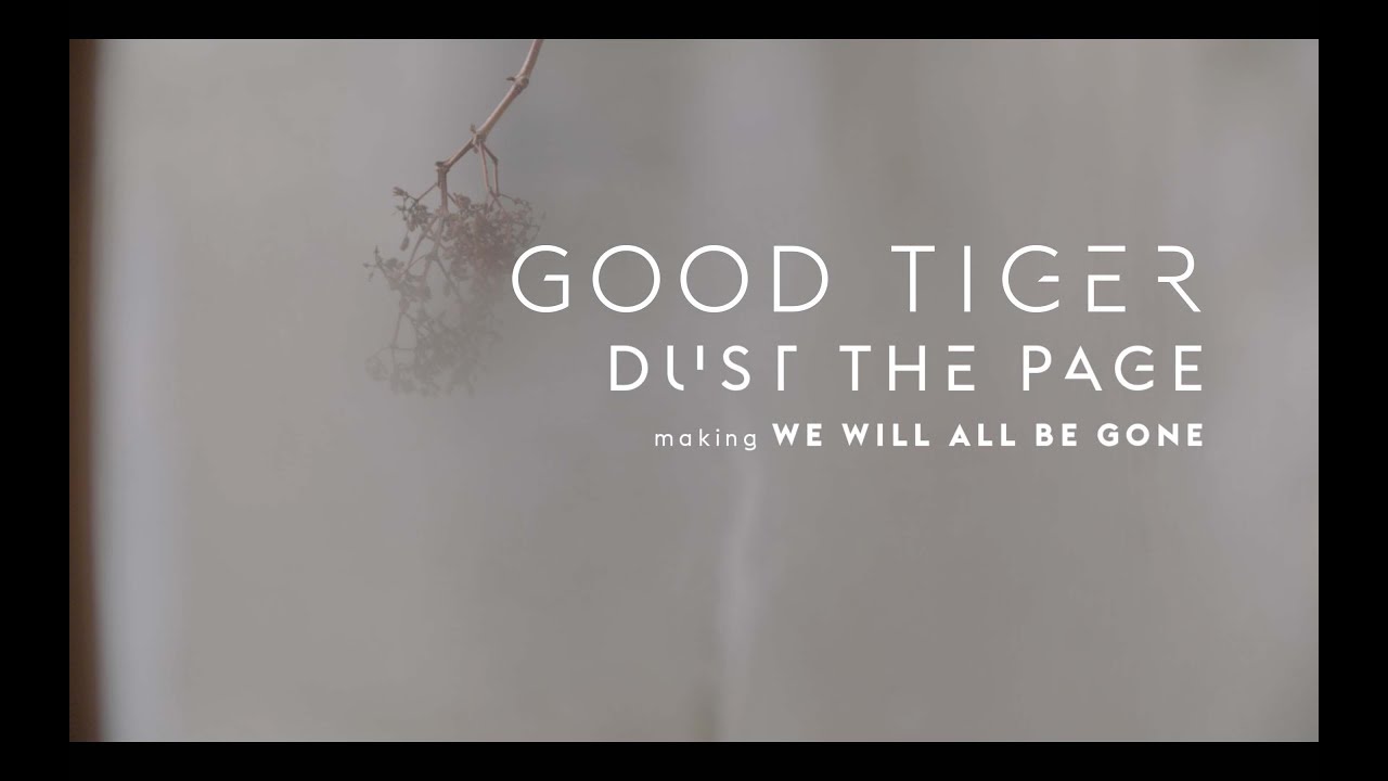 Good Tiger - 'Dust the Page' making We Will All be Gone (Album Documentary)