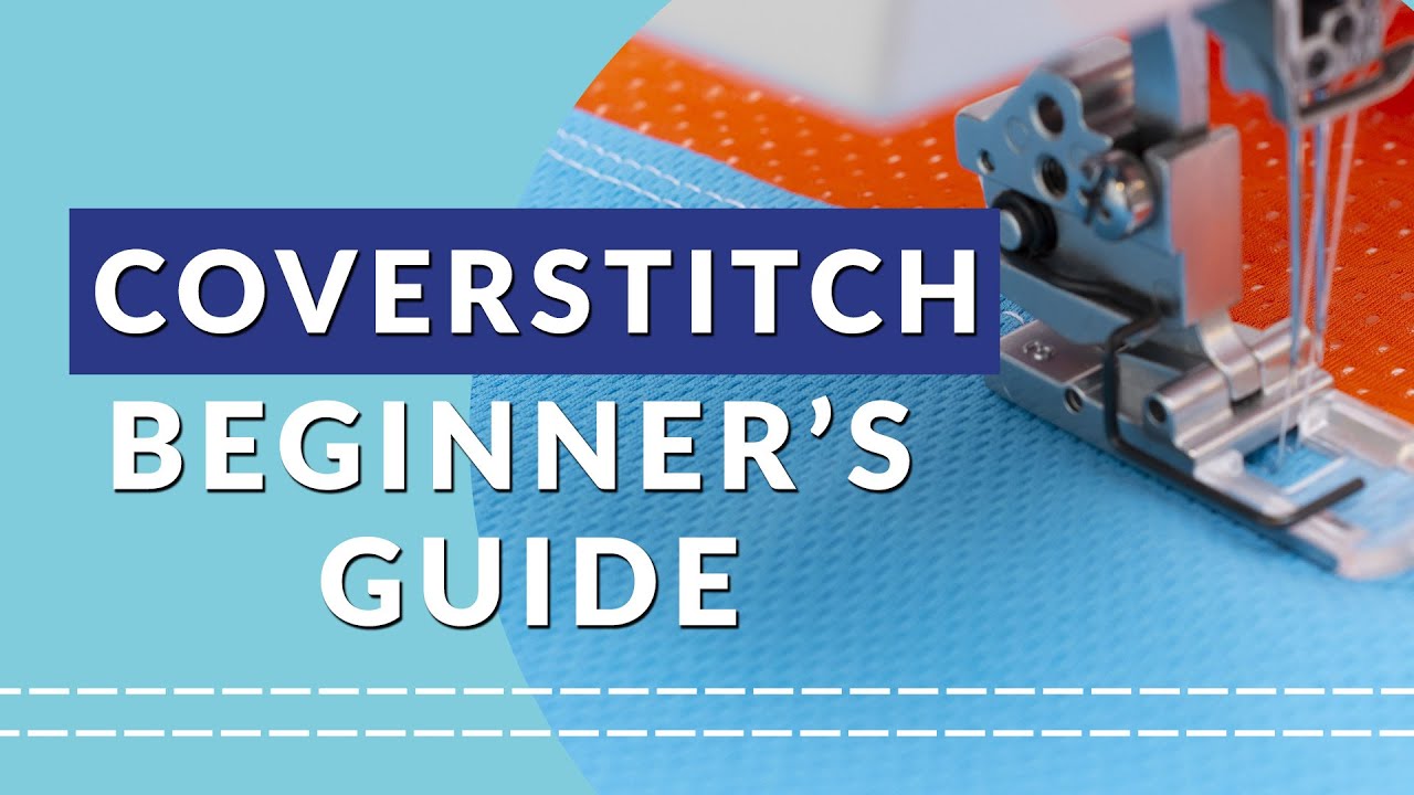 Beginner's Guide to a Coverstitch Machine: Learn How to use a Coverstitch