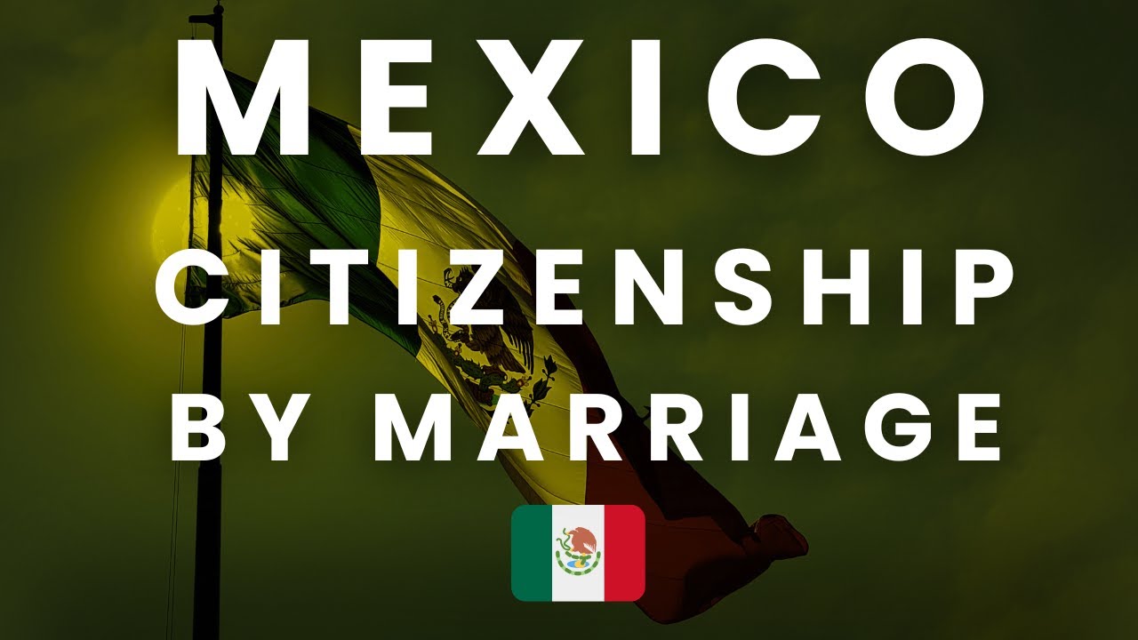 Married to a Mexican Citizen? Mexican Citizenship by Marriage Explained 🇲🇽