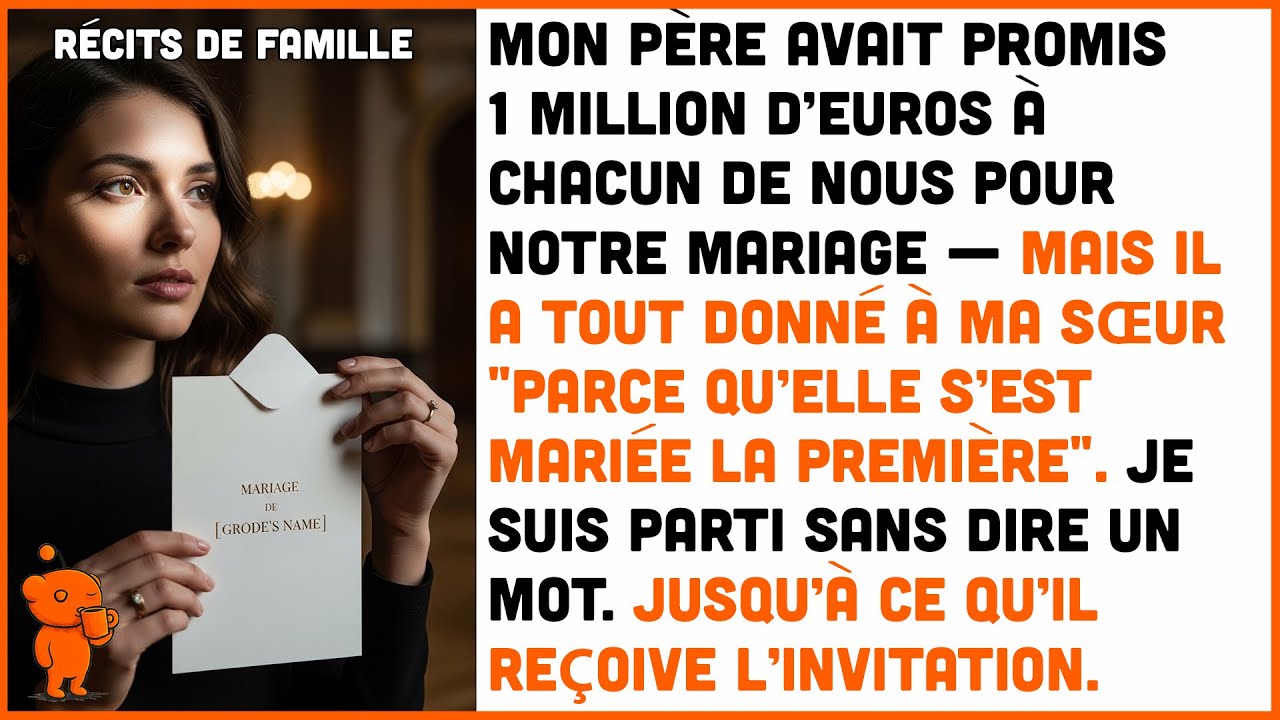 MON PÈRE a donné 1M€ à ma sœur pour son mariage, parce qu'elle s'est mariée la première.