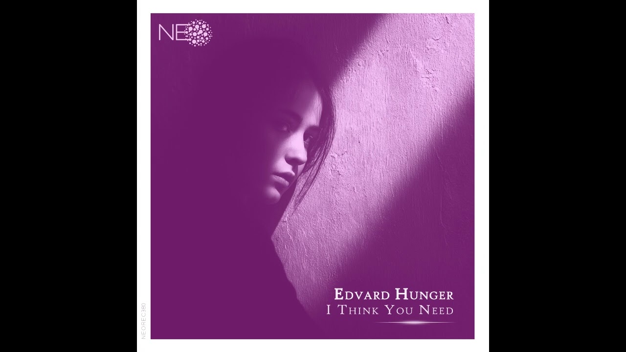 🎵 Edvard Hunger - I Think You Need | NEO