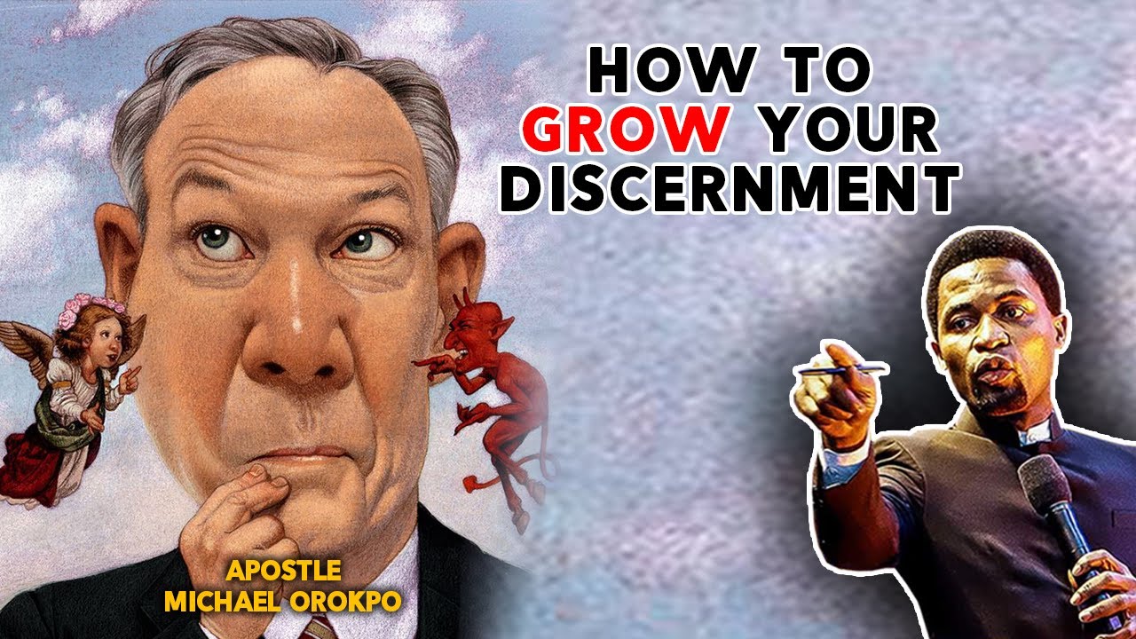 HOW TO TRAIN AND BUILD YOUR DISCERNMENT  TO GROW_ APOSTLE MICHAEL OROKPO