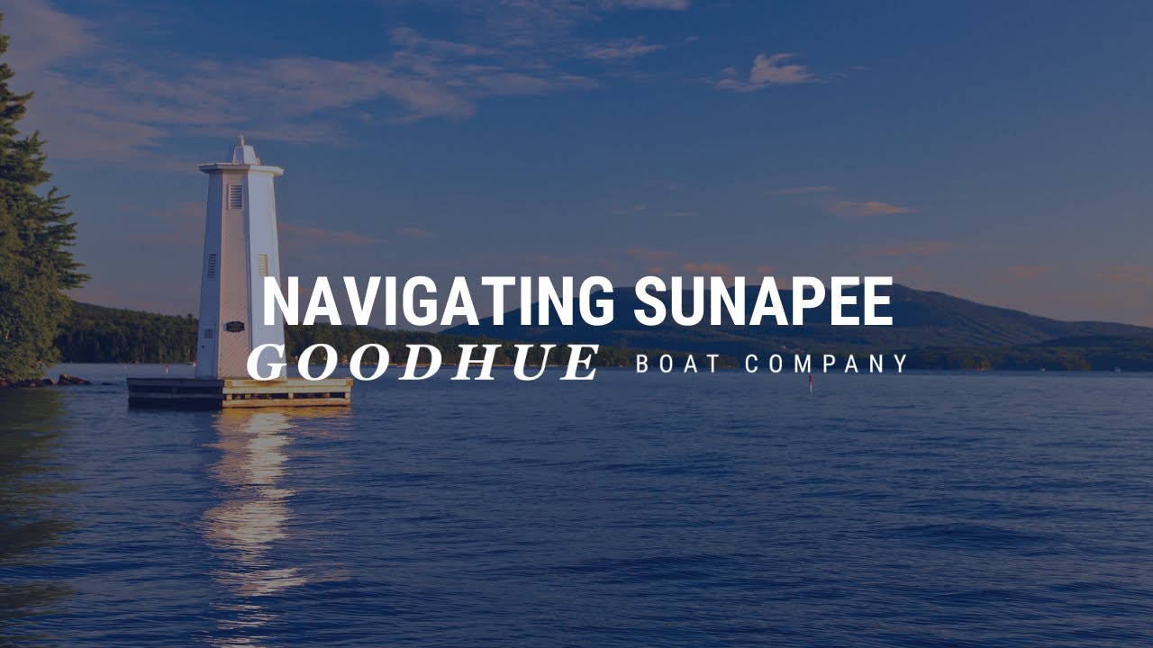 Navigating Lake Sunapee | Goodhue Boat Company, Sunapee