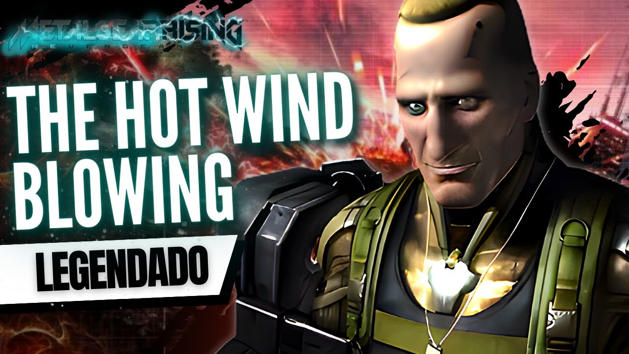 The Hot Wind Blowing (Legendado) | Metal Gear Rising: Revengeance