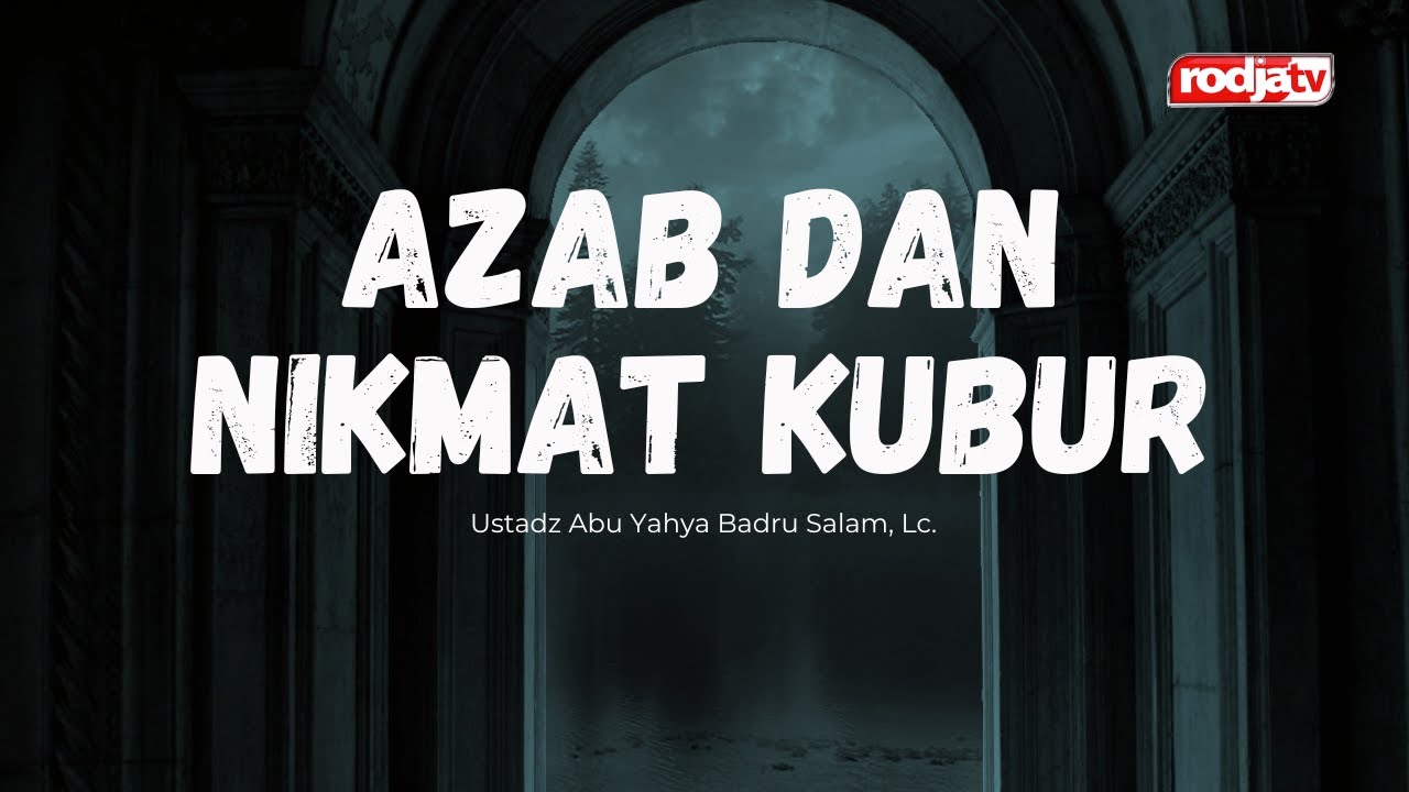 Ceramah Agama Islam: Azab dan Nikmat Kubur - Ustadz Abu Yahya Badru Salam, Lc.