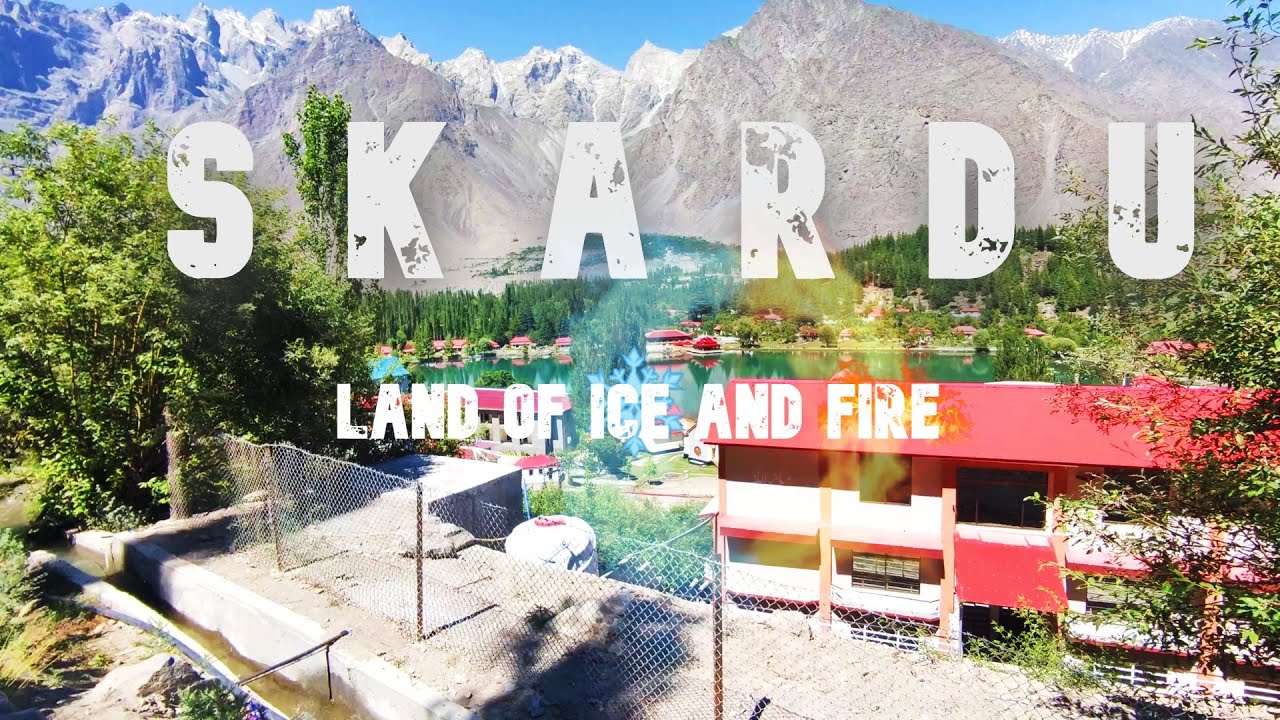 Skardu | Skardu Pakistan | Land of Ice and fire